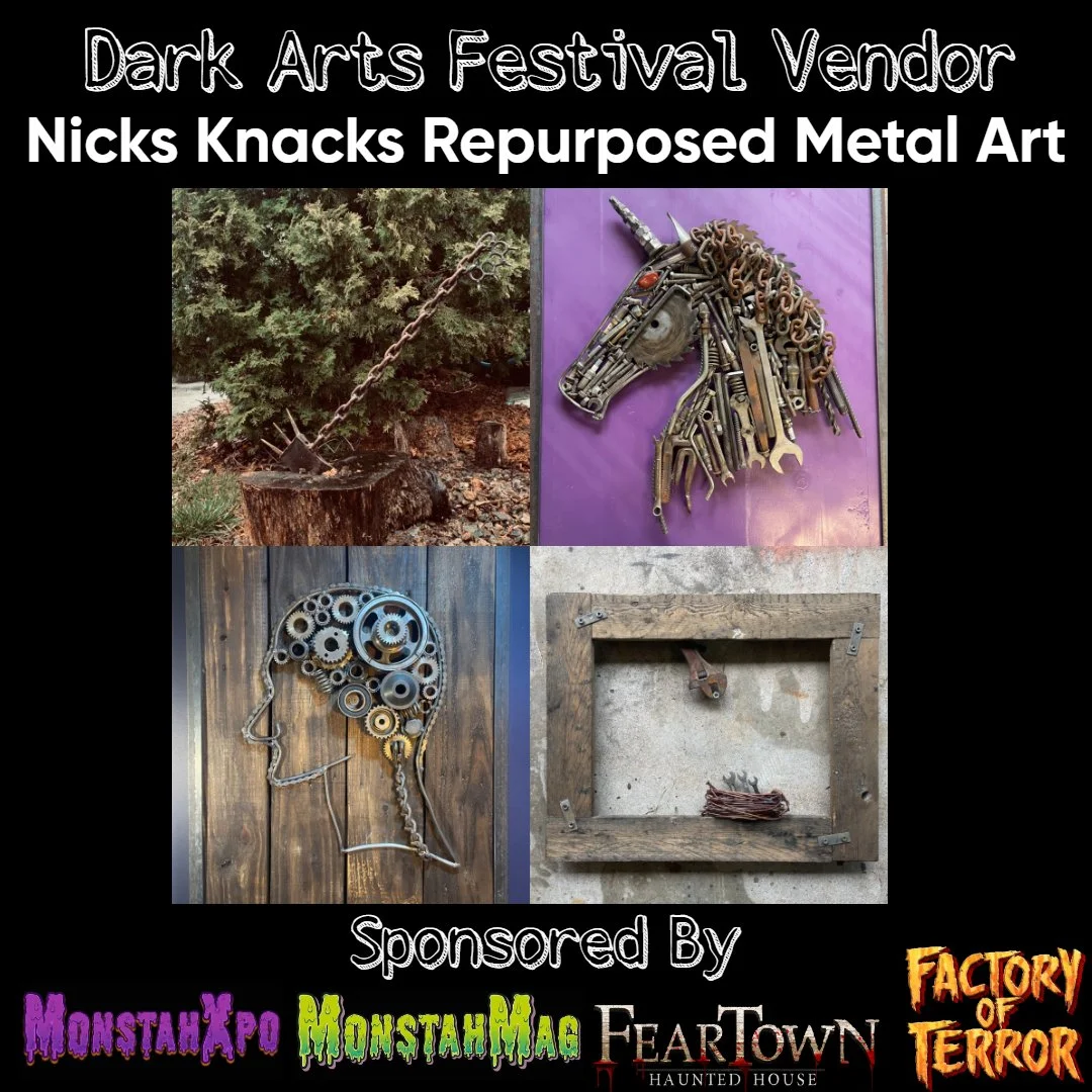 A promotional poster for the Dark Arts Festival Vendor, Nicks Knacks Repurposed Metal, featuring four metal artworks: a chain and axe sculpture, a unicorn head made of mechanical parts, a human profile made of gears, and a rusty frame with wire. The poster includes logos of sponsors: Monstah'Xpo, MonstaHaM, FearTown Haunted House, and Factory of Terror.