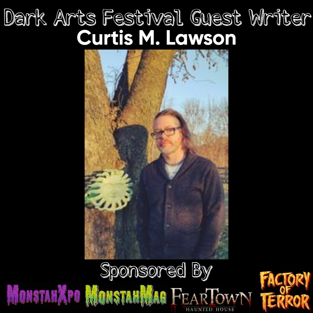 Poster for Dark Arts Festival featuring guest writer Curtis M. Lawson, with sponsorship logos for MonstahXpo, MonstahMag, FearTown Haunted House, and Factory of Terror. Includes a photo of Curtis M. Lawson standing outdoors near a tree.