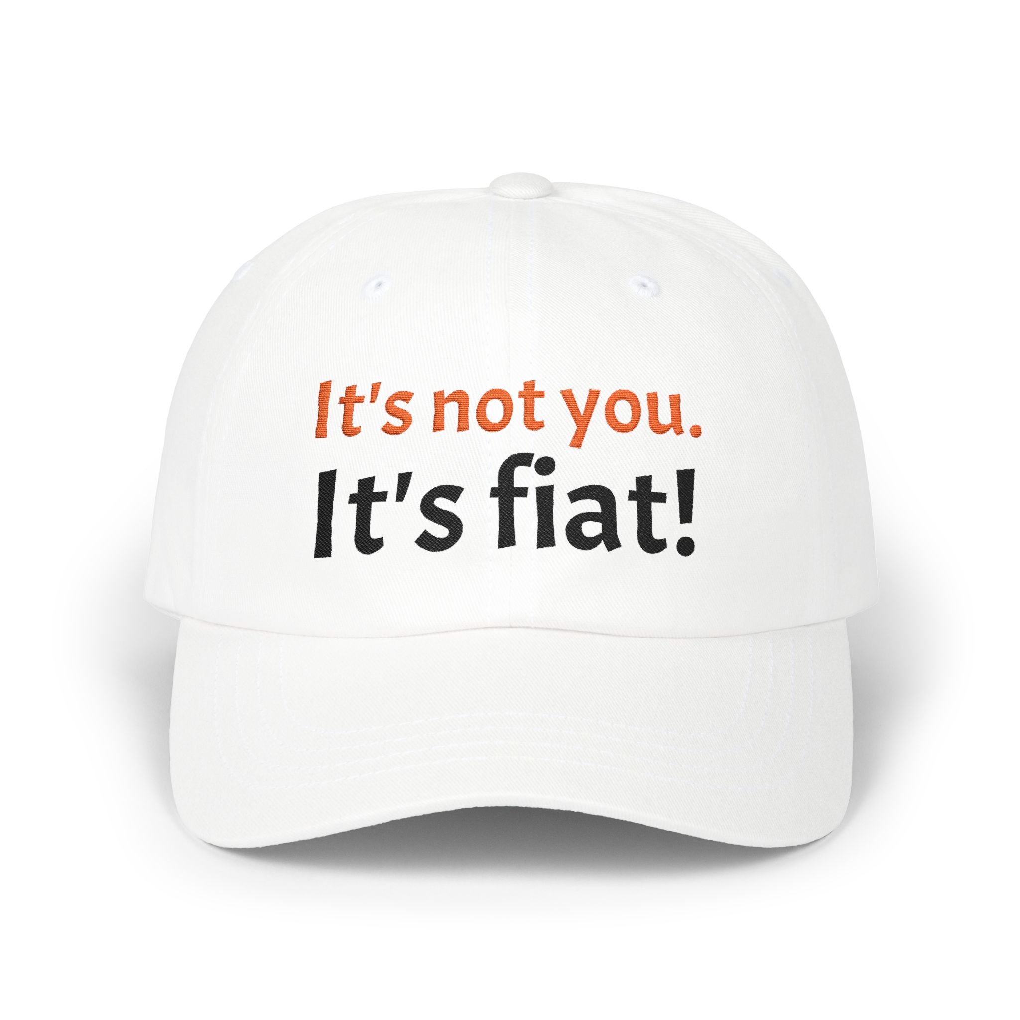 It's not you. It's fiat! - Dad Cap