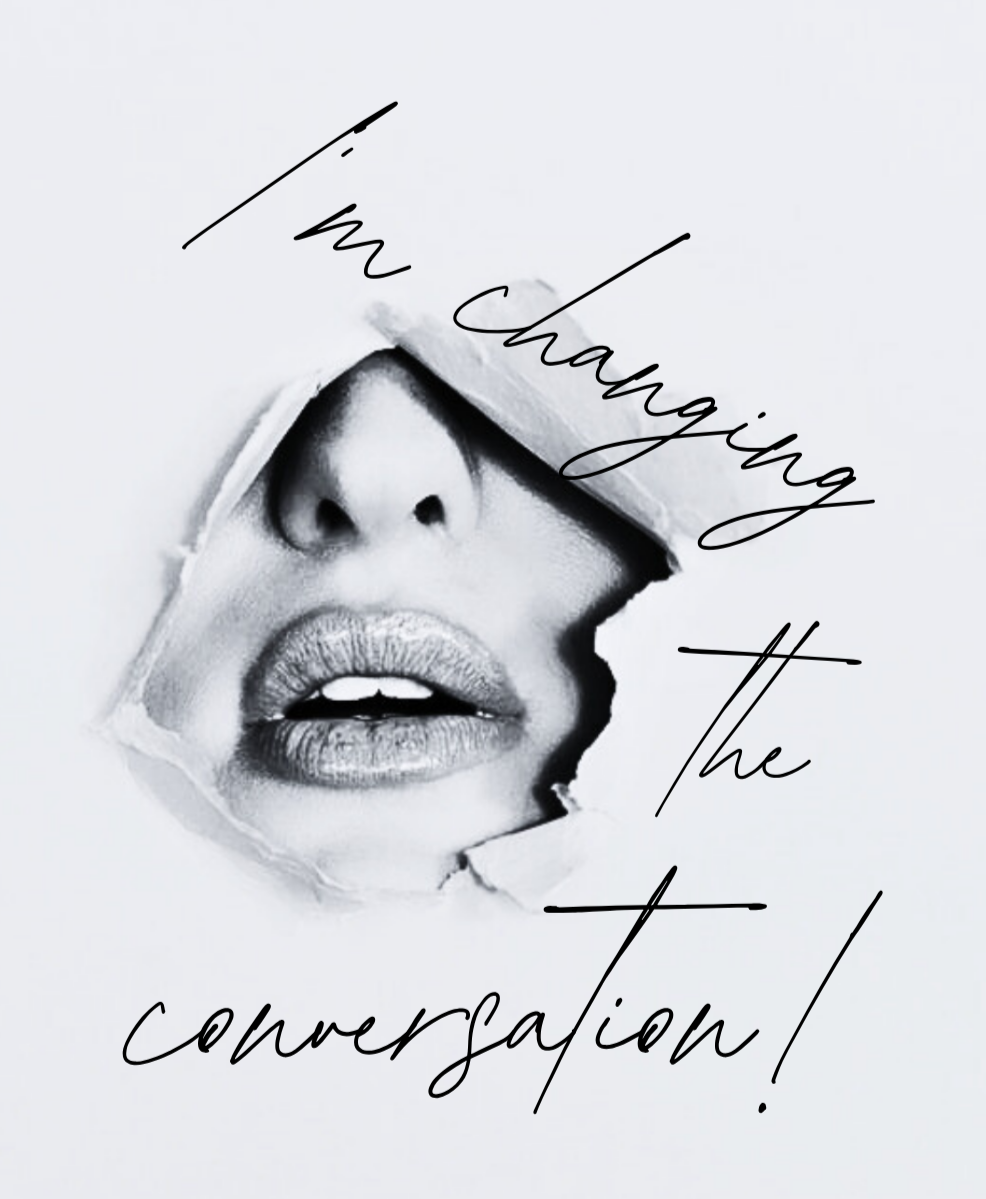 Black and white photo of a woman's face with lips slightly parted, seen through a torn paper hole. Overlaid text reads 'I'm changing the conversation!' in cursive font.