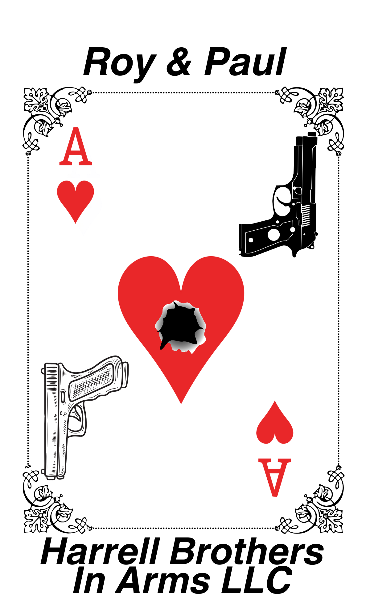 A playing card design featuring the names "Roy & Paul" at the top and "Harrell Brothers In Arms LLC" at the bottom. It has a central red heart with a bullet hole, surrounded by black and white illustrations of guns and decorative corner patterns.