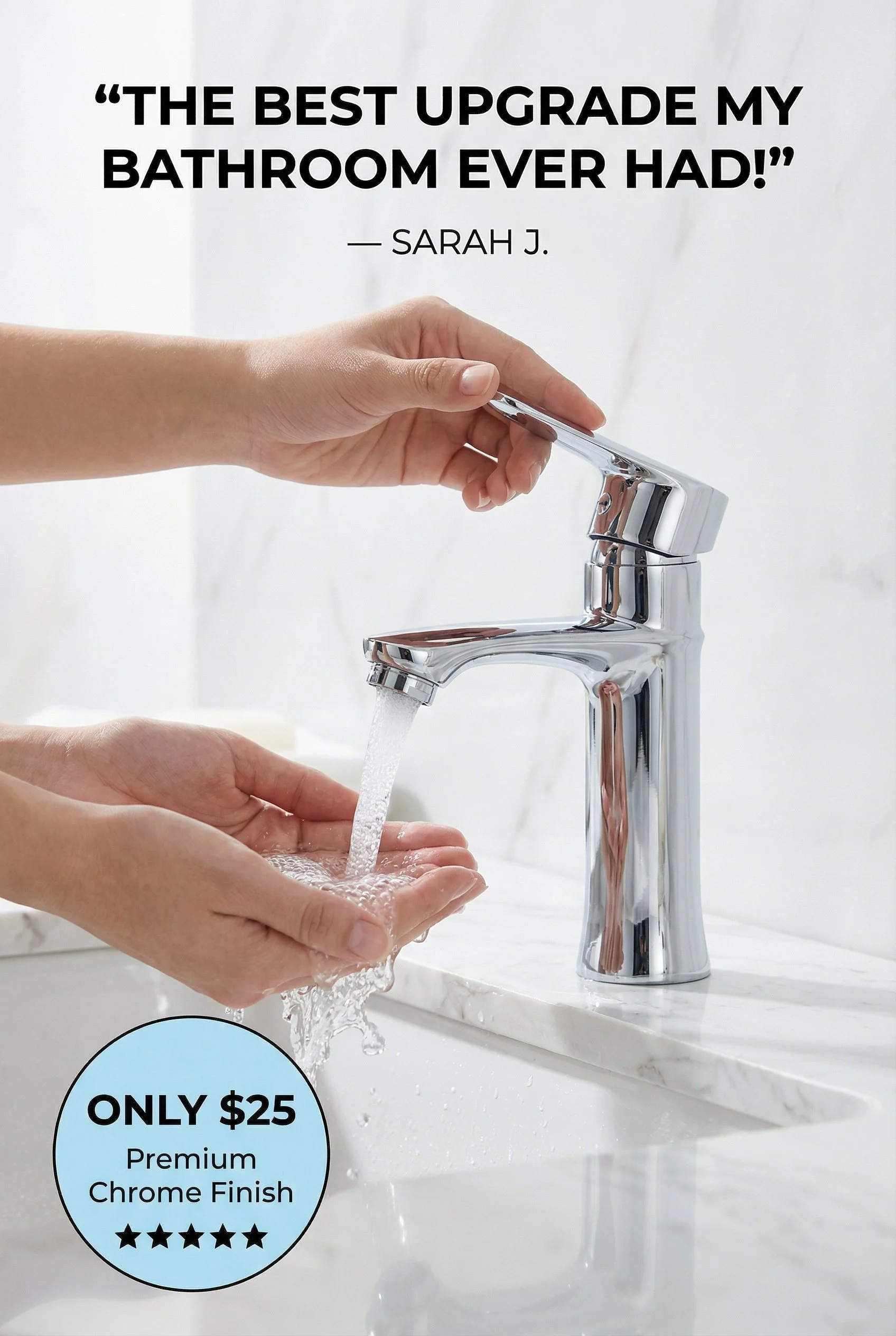 A person's hands washing under a modern chrome-finished faucet in a bathroom, with a quote saying 'The best upgrade my bathroom ever had!' by Sarah J. and a circular label stating 'Only $25 Premium Chrome Finish' with five stars.