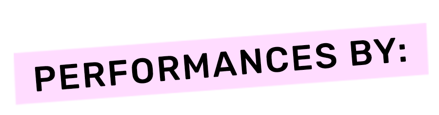 Purple text box with black text reading "PERFORMANCES BY:" on a black background.
