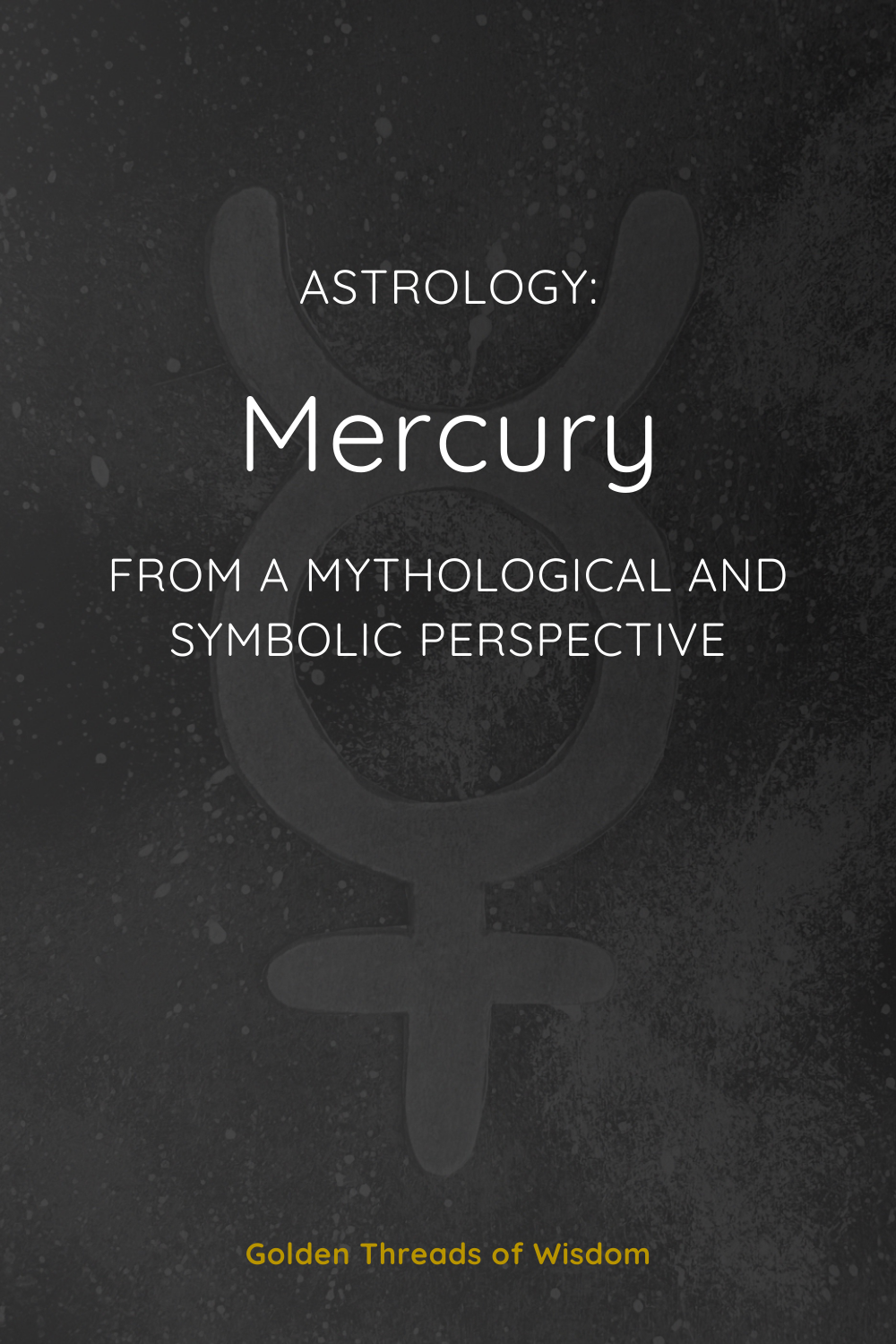 Mercury: From a Mythological and Symbolic Perspective