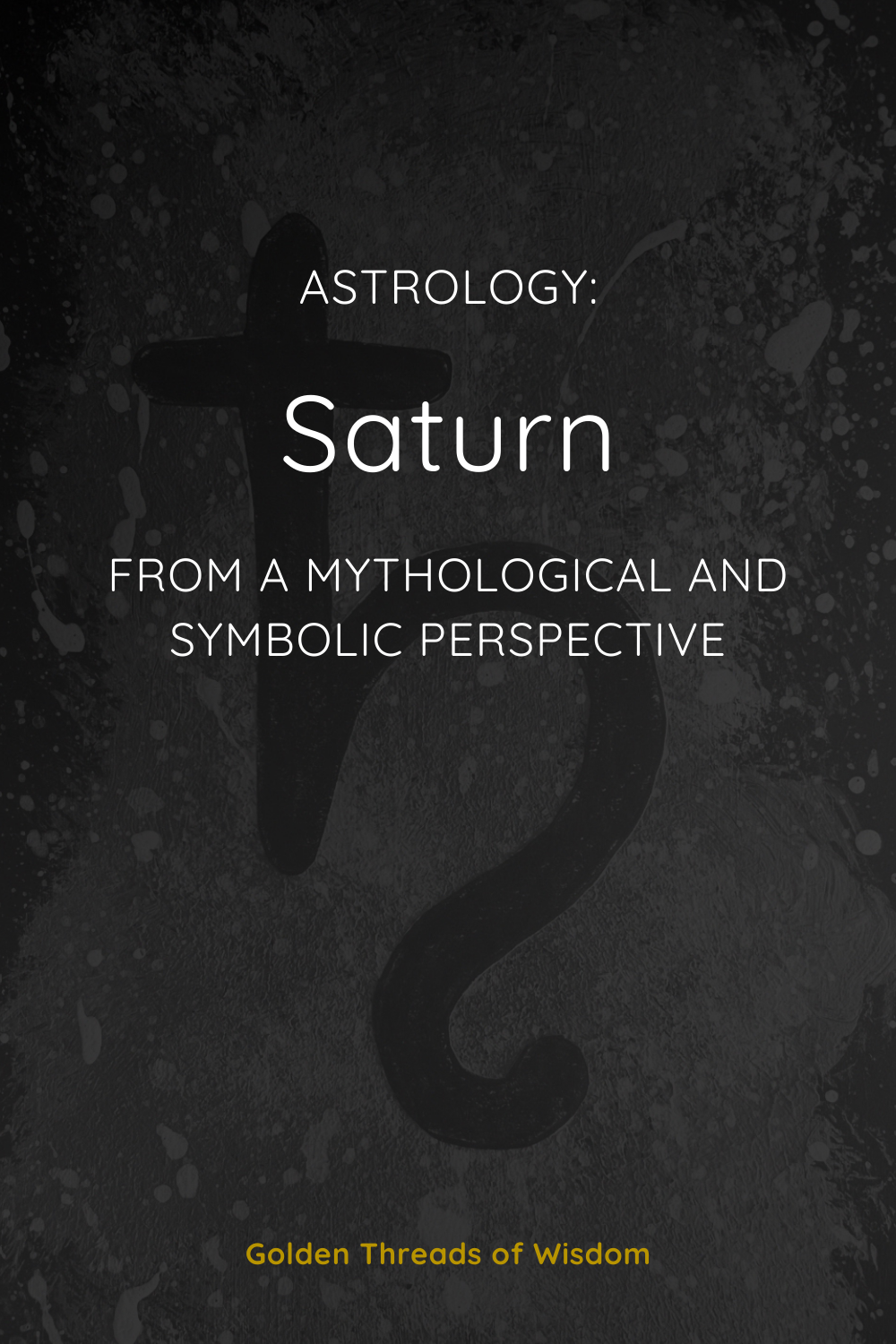 Saturn: From a Mythological and Symbolic Perspective