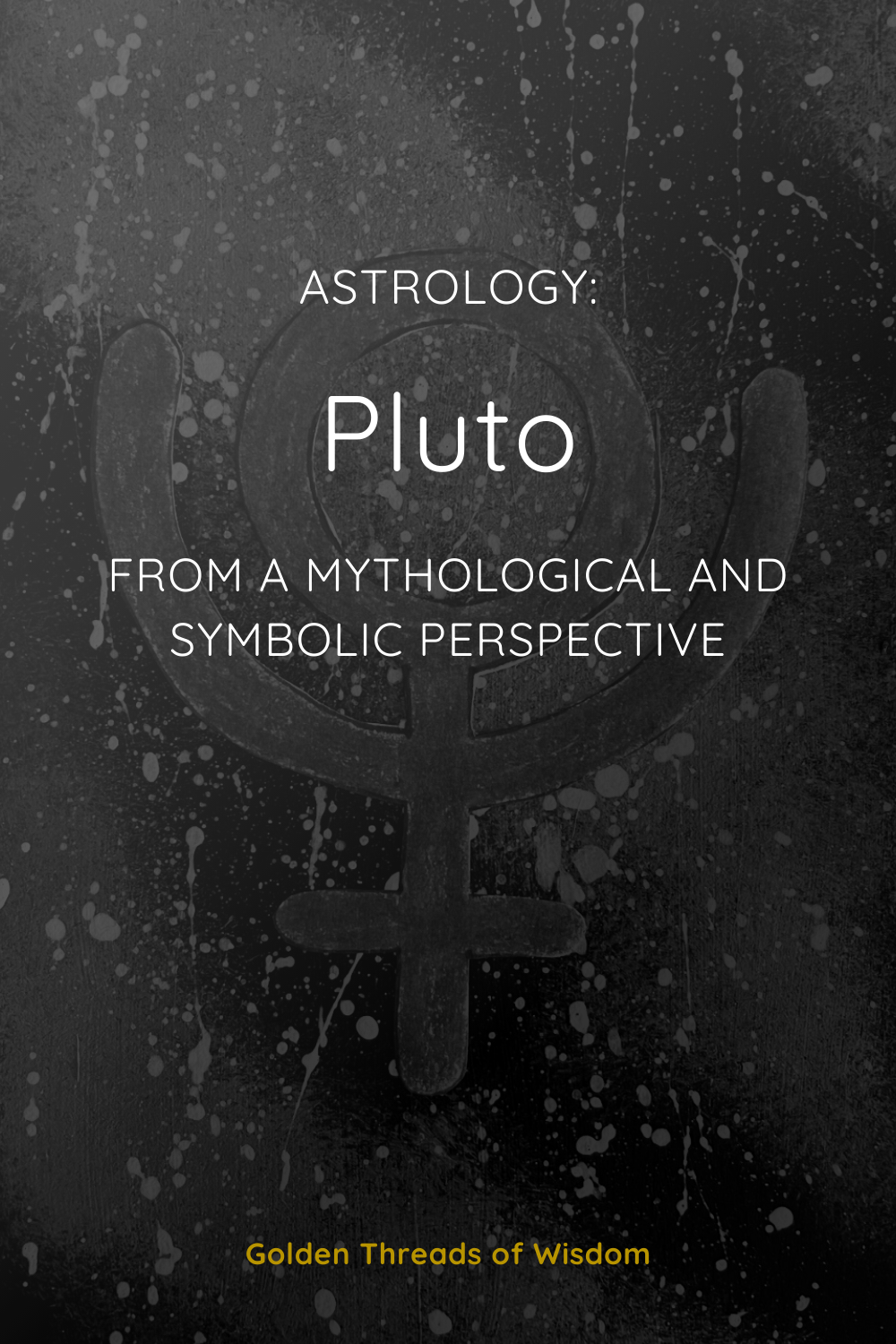 Pluto: From a Mythological and Symbolic Perspective