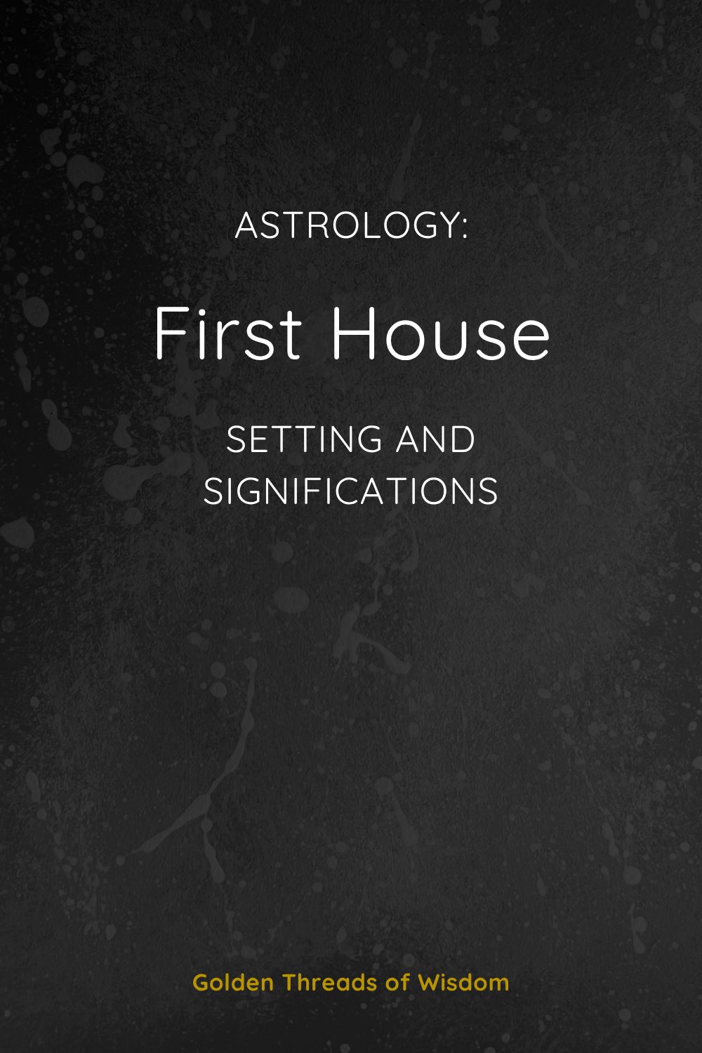 First House: Setting and Significations