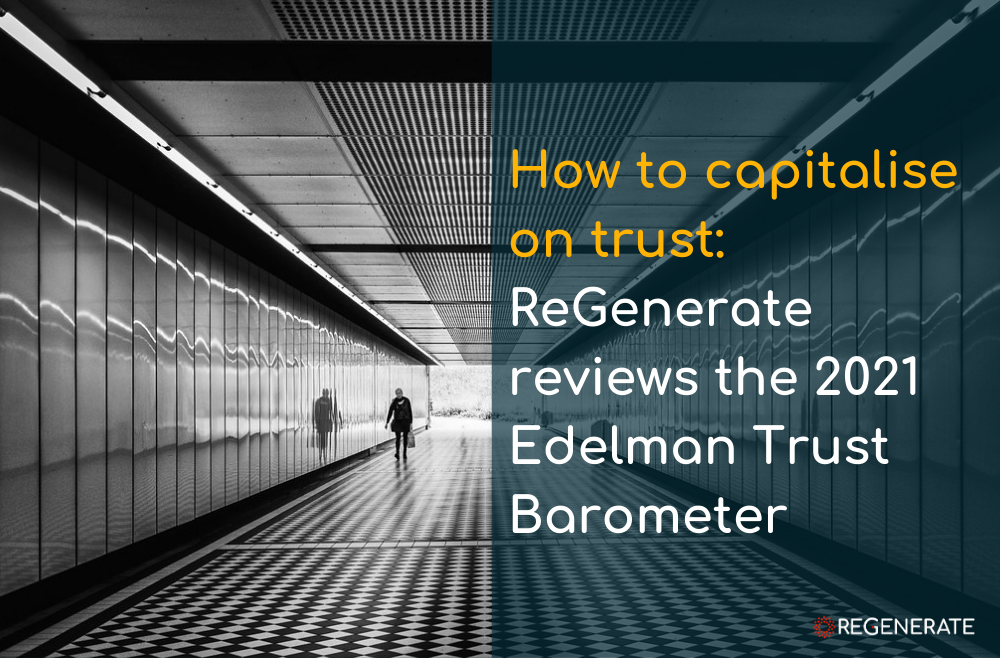How to capitalise on trust: ReGenerate reviews the 2021 Edelman Trust Barometer