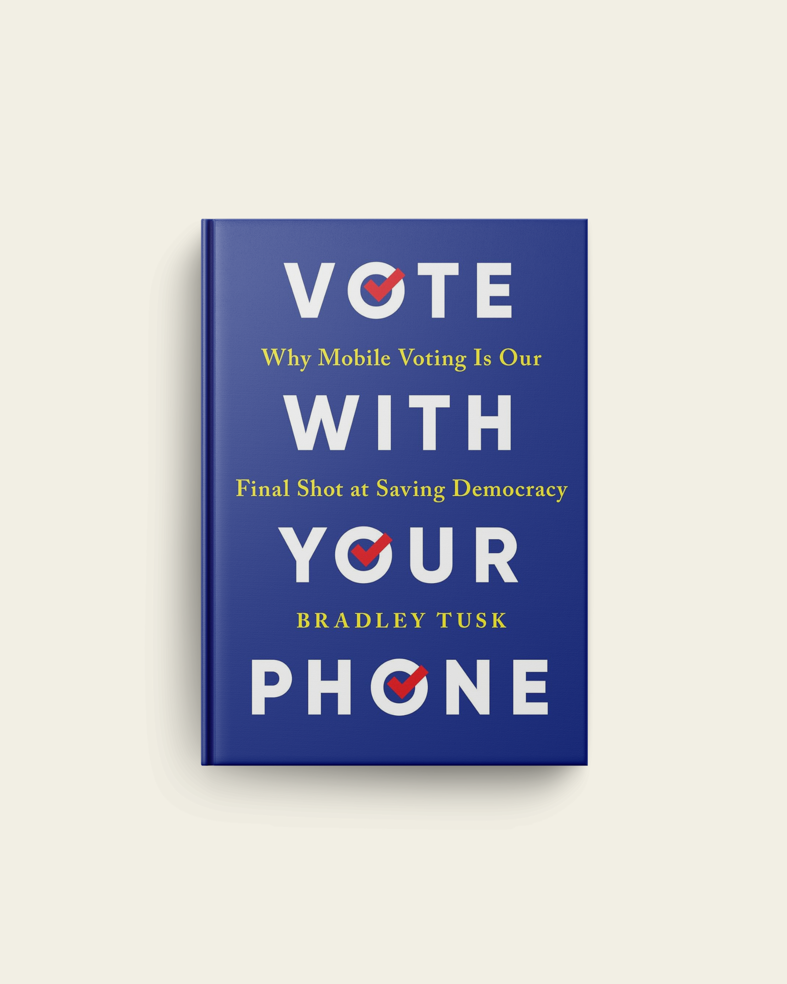 Vote With Your Phone: Why Mobile Voting Is Our Final Shot at Saving Democracy (Non-fiction)
