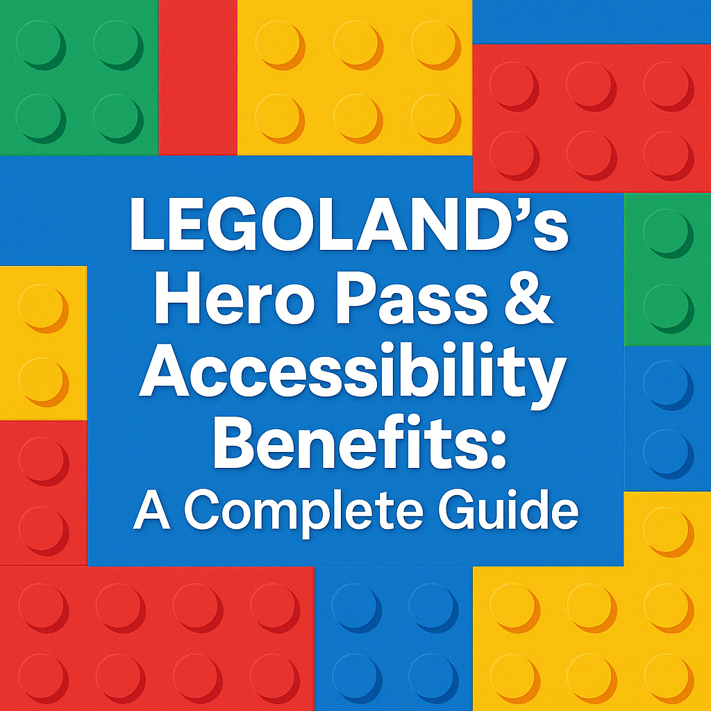 LEGOLAND’s Hero Pass &amp; Accessibility Benefits: A Complete Guide for Autism and Sensory‑Friendly Travel