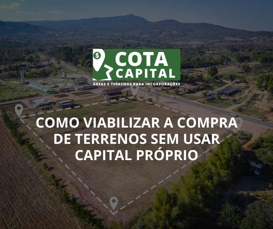 Como Viabilizar a Compra de Terrenos Sem Usar Capital Próprio