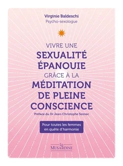 Vivre une sexualité épanouie grâce à la méditation de pleine conscience : pour toutes les femmes en quête d'harmonie
