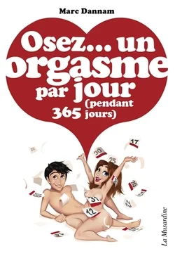 Osez... un orgasme par jour : pendant 365 jours