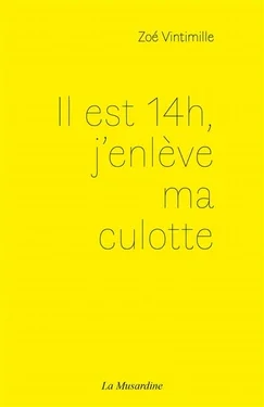 Il est 14 h, j'enlève ma culotte