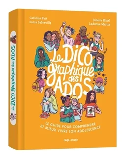 Le dico graphique des ados : le guide pour comprendre et mieux vivre son adolescence