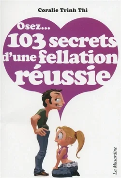 Osez... 103 secrets d'une fellation réussie