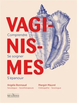 Vaginismes : comprendre, se soigner, s'épanouir