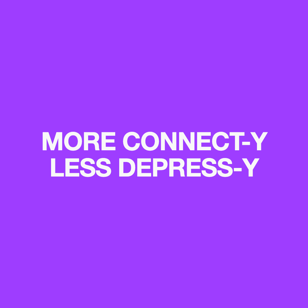 Purple background with white text that says 'More Connect-Y Less Depress-Y'.