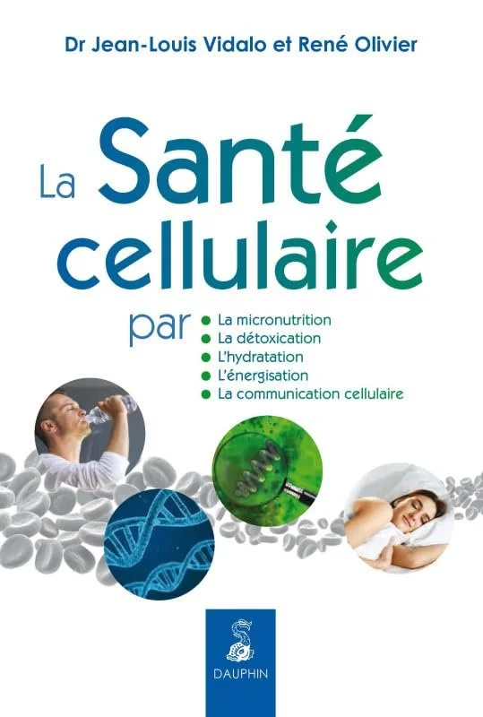 Couverture d'un livre intitulé "La santé cellulaire" par Dr Jean-Louis Vidalo et René Olivier, mettant en avant la micronutrition, la détoxication, l'hydratation, l'énergie et la communication cellulaire, avec des images de molécules, d'ADN, et de personnes reposant et buvant de l'eau.