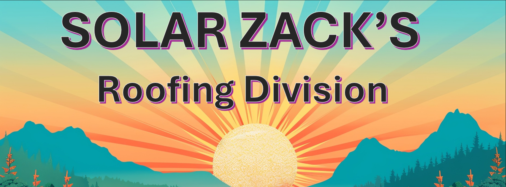Sunrise over mountains with trees in the foreground, colorful sky, and large text reading 'Solar Zack's Roofing Division'.