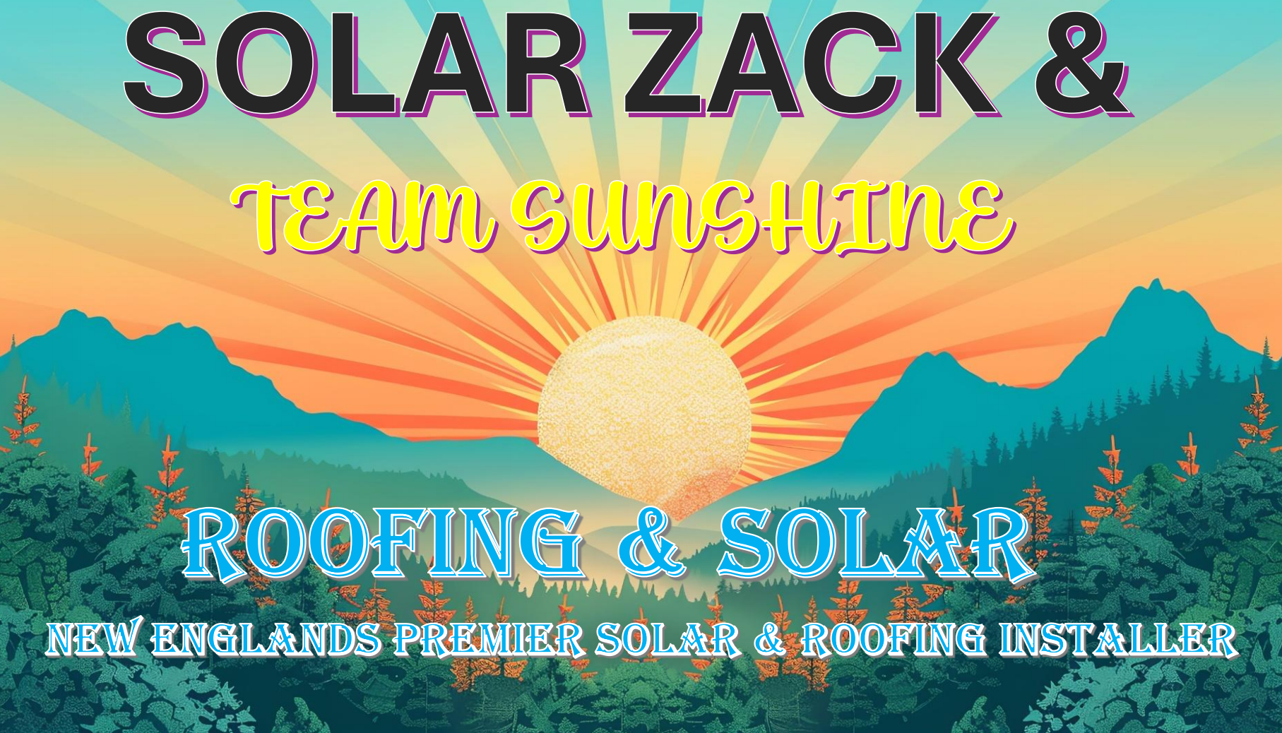A colorful graphic with a sunset or sunrise over mountains and trees, featuring text promoting Solar Zack & Team Sunshine Roofing & Solar, emphasizing their expertise as New England's premier solar and roofing installer.