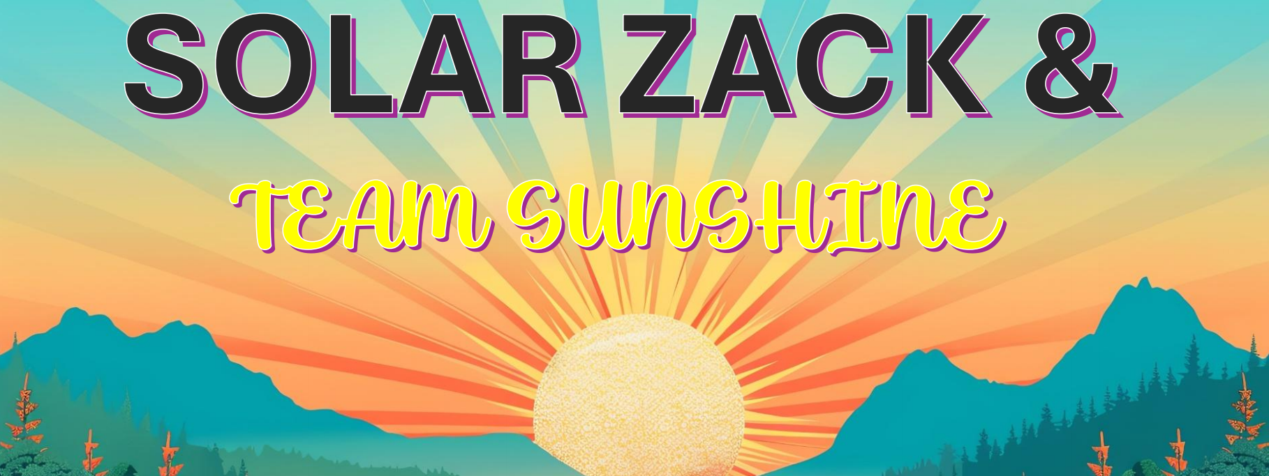 Sunrise over mountains with colorful rays and trees, with text 'Solar Zack & Team Sunshine' in large and decorative fonts.