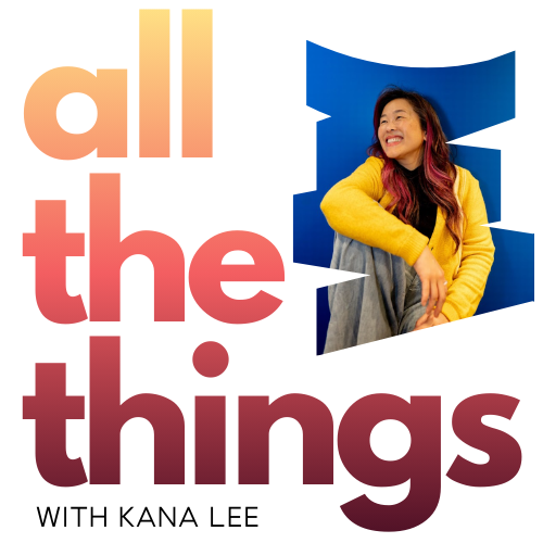 All The Things with Kana Lee Podcast Logo