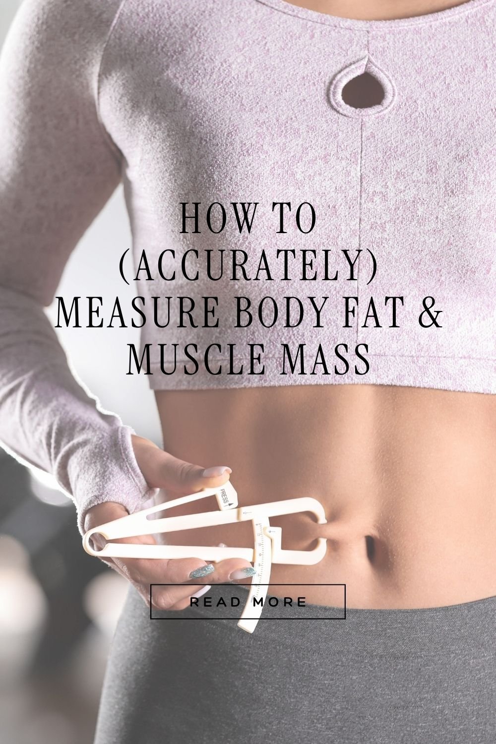 How to (Accurately) Measure Body Fat &amp; Muscle Mass