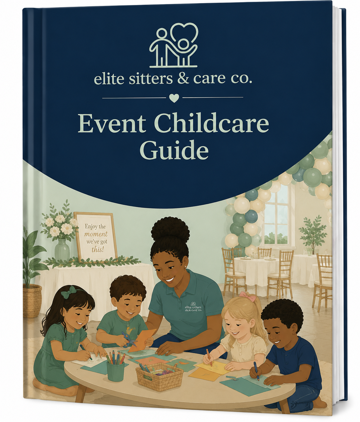 Book cover titled "Event Childcare Guide" by Elite Sitters & Care Co featuring an illustration of a woman with four children engaged in arts and crafts in a decorated room with balloons and a sign that says "Enjoy the moment we've got this!"