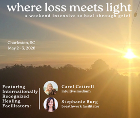 Where Loss Meets Light:  A Weekend Immersion of Healing Through Grief