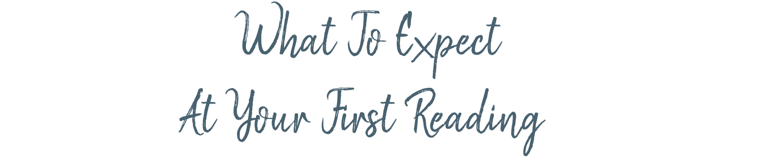 Text reading 'What to expect at your first reading' over a black background.