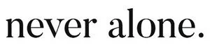 Text that reads 'never alone.'