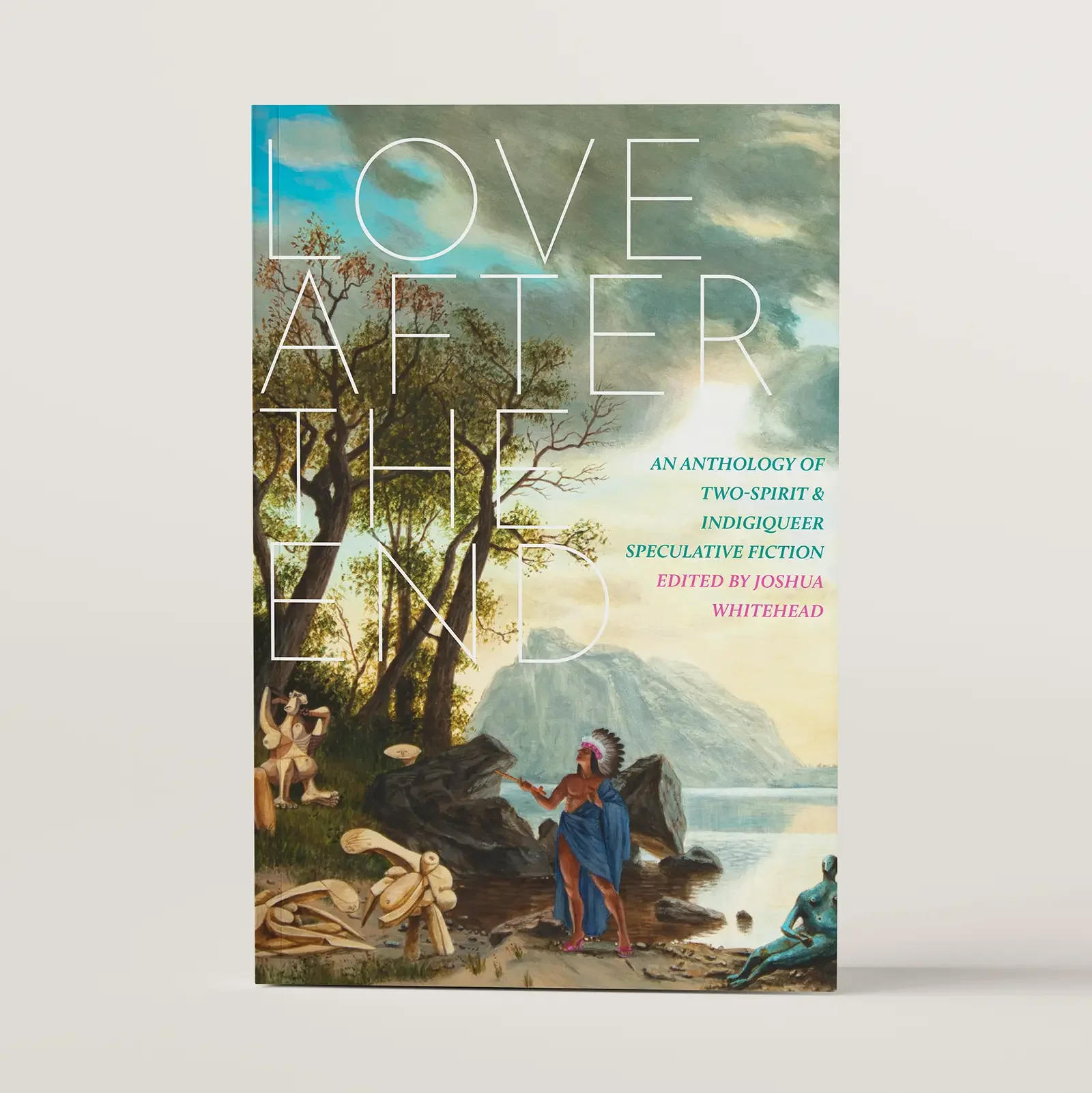 Love After The End edited by Joshua Whitehead 