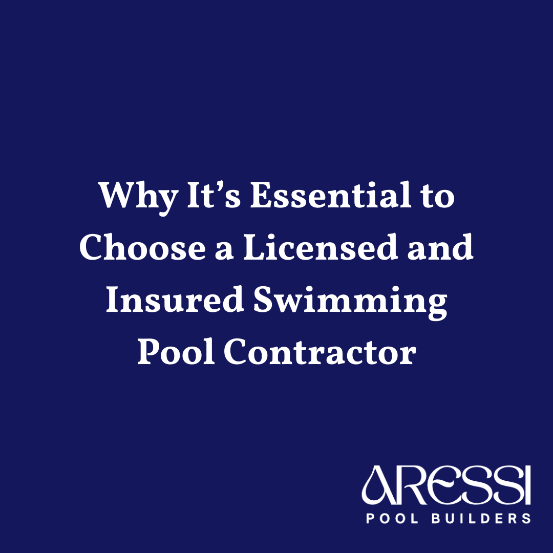 Why It’s Essential to Choose a Licensed and Insured Swimming Pool Contractor