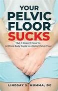 Book cover titled 'Your Pelvic Floor Sucks' by Lindsay S. Mumm, DC, featuring a woman touching her lower abdomen.