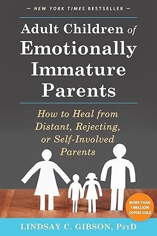 Book cover titled 'Adult Children of Emotionally Immature Parents' by Lindsay C. Gibson, PsyD, with a subtitle 'How to Heal from Distant, Rejecting, or Self-Involved Parents.'
