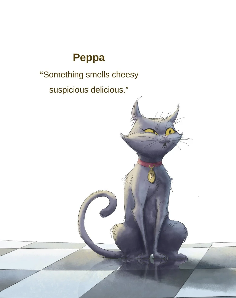 Peppa is a gray cat with yellow eyes, sitting on a checkered floor, wearing a red collar with a gold tag shaped like the letter 'P', looking suspiciously to the side. Text reads: "Peppa. 'Something smells cheesy suspiciously delicious.'"