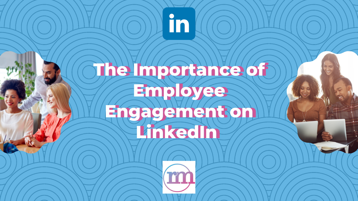 The Importance of Employee Engagement on LinkedIn