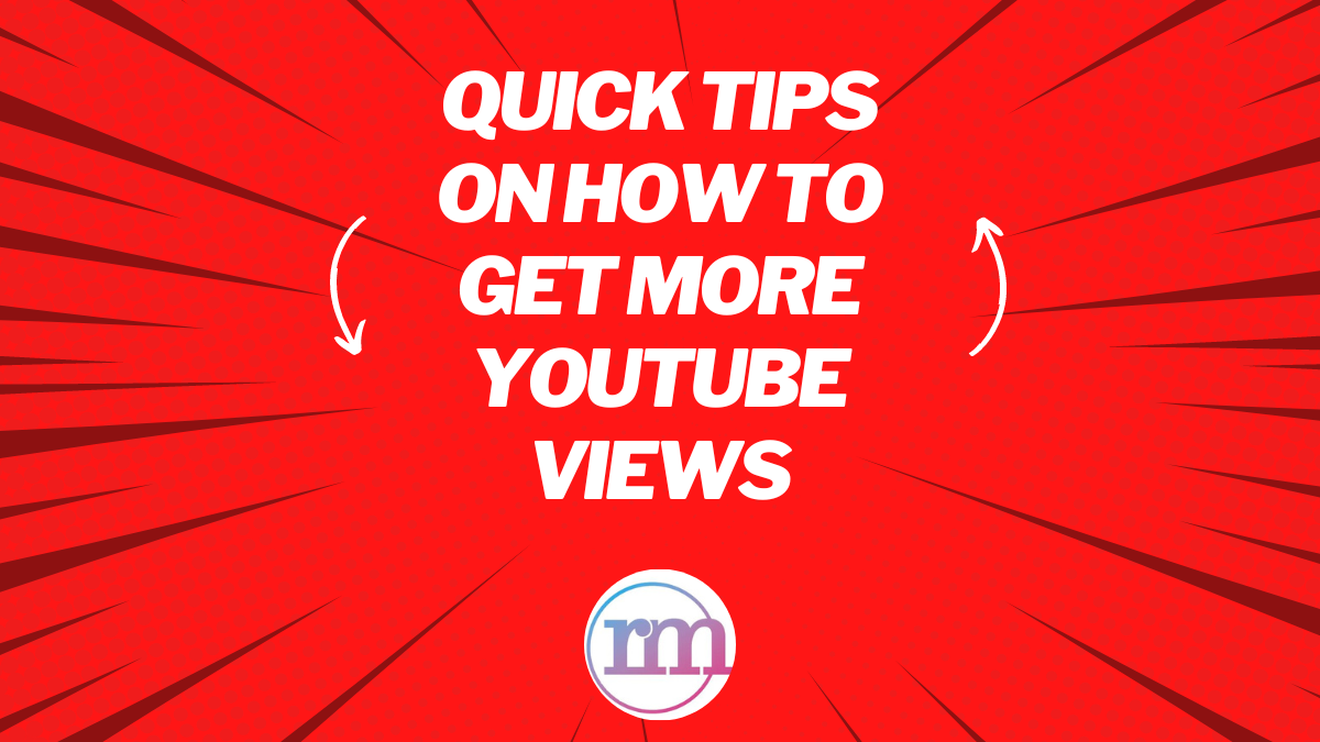 Quick Tips on How to Get More YouTube Views