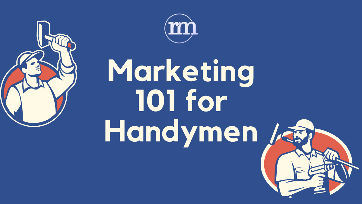 Marketing 101 for Handymen: Crafting a Successful Strategy to Boost Your Business