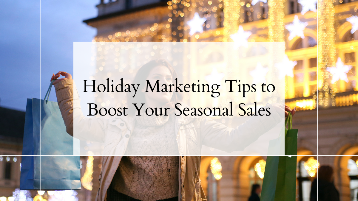 Holiday Marketing Tips to Boost Your Seasonal Sales