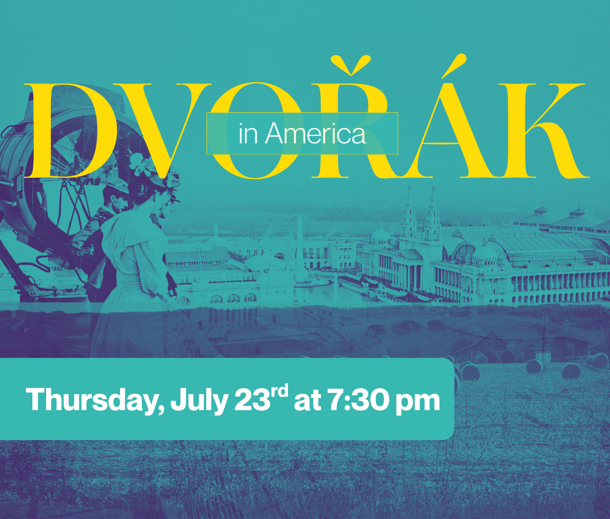 A promotional poster for an event titled 'Dvořák in America' scheduled for Thursday, July 23rd at 7:30 pm. The background features an artistic view of a cityscape with historical buildings and two people dressed in period clothing, alongside a large mechanical object or sculpture.