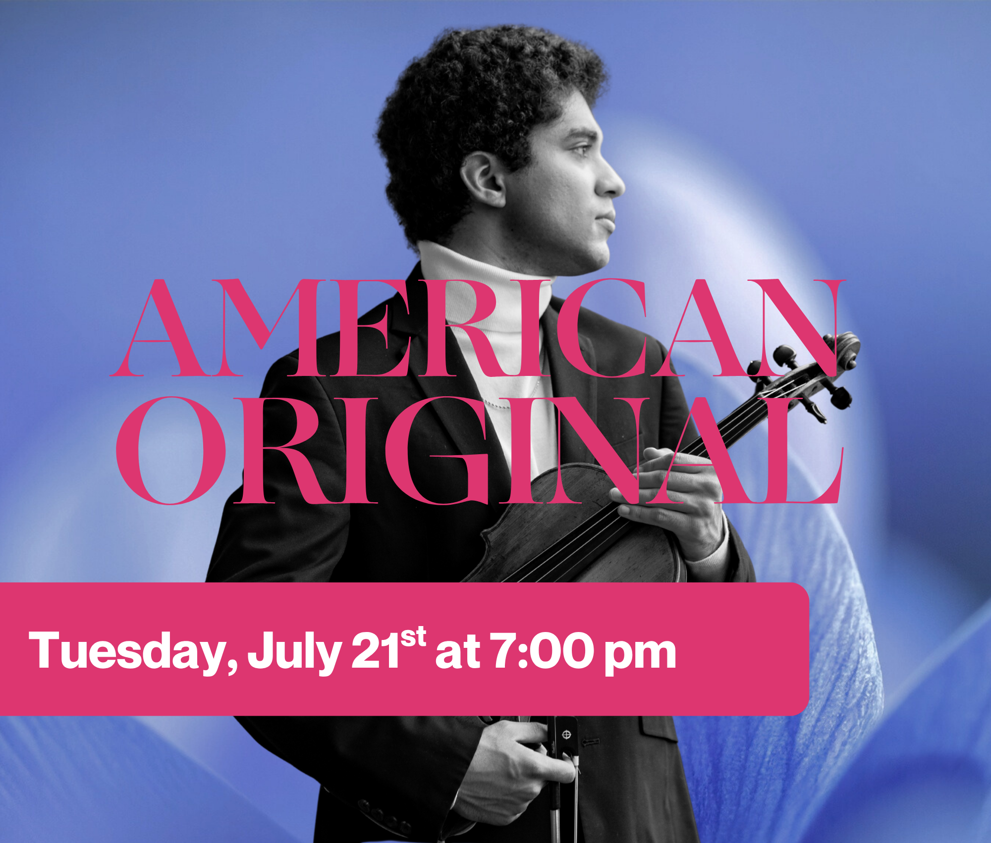 A black and white profile of a man with curly hair, holding a violin, against a blue background with a semi-transparent fruit image. Overlaid text reads 'American Original' in pink and a pink banner with white text indicates an event on Tuesday, July 21st at 7:00 pm.
