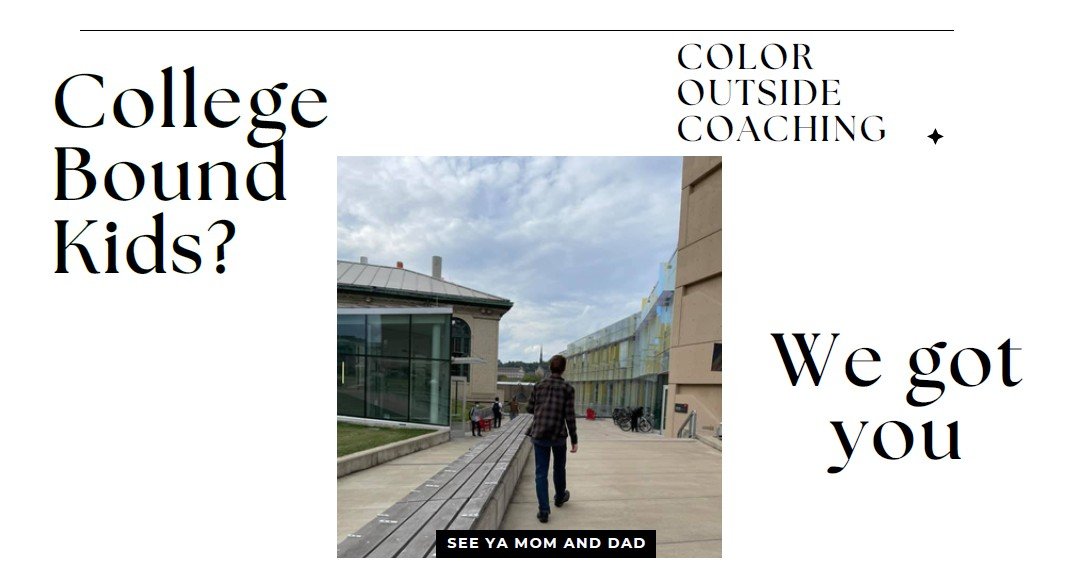 A promotional flyer featuring a person walking on a college campus with modern architecture, with bold black text on a white background questioning if kids are 'College Bound' and promising 'We got you' with smaller text mentioning 'Color Outside Coaching' and a caption 'See ya mom and dad'.