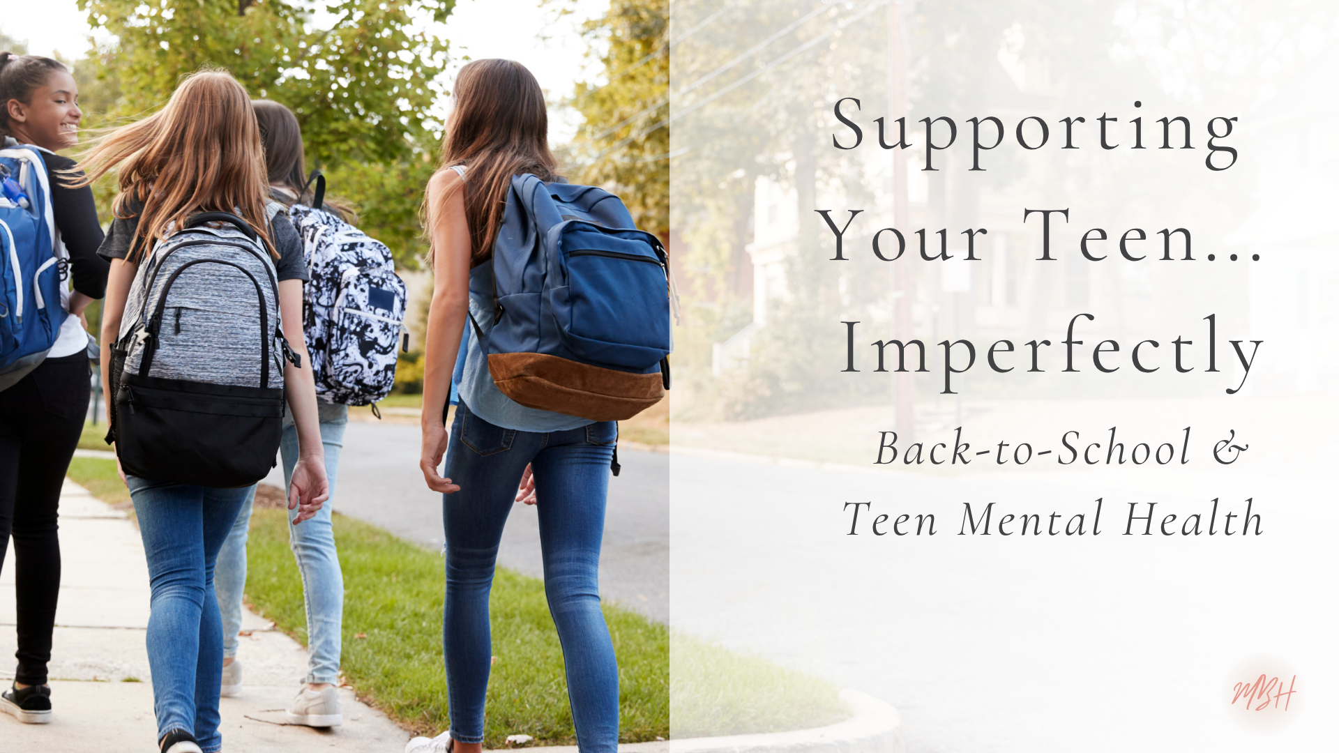 Back-to-School &amp; Teen Mental Health: Supporting Your Teen… Imperfectly