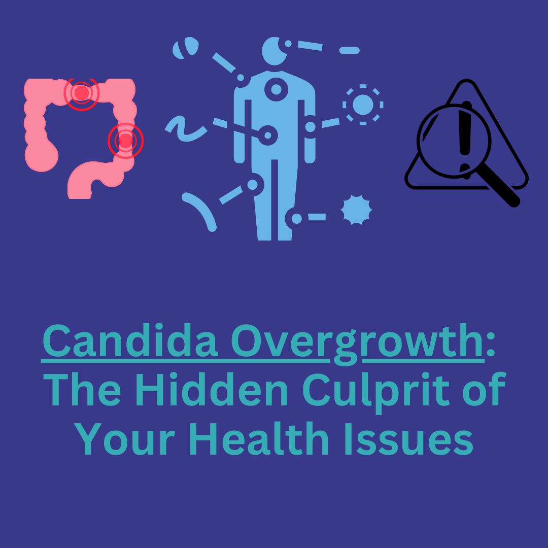 Candida Overgrowth: The Hidden Culprit of Your Health Issues