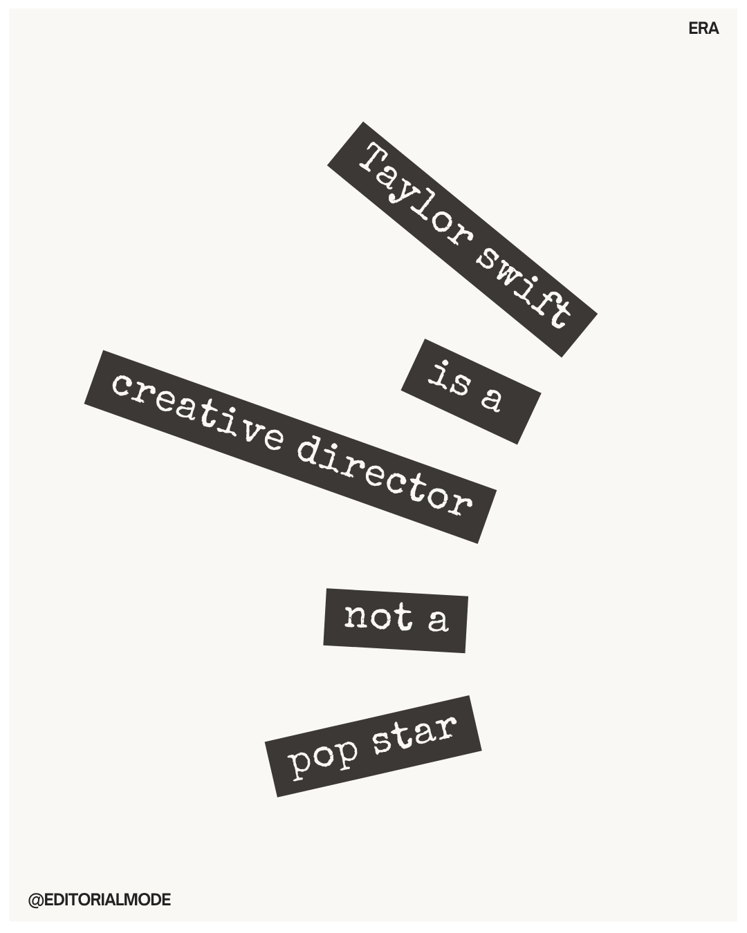 Quotation: 'Taylor Swift is a creative director not a pop star' in black text on a white background with a small label '@EDITORIALMODE' at the bottom left corner.