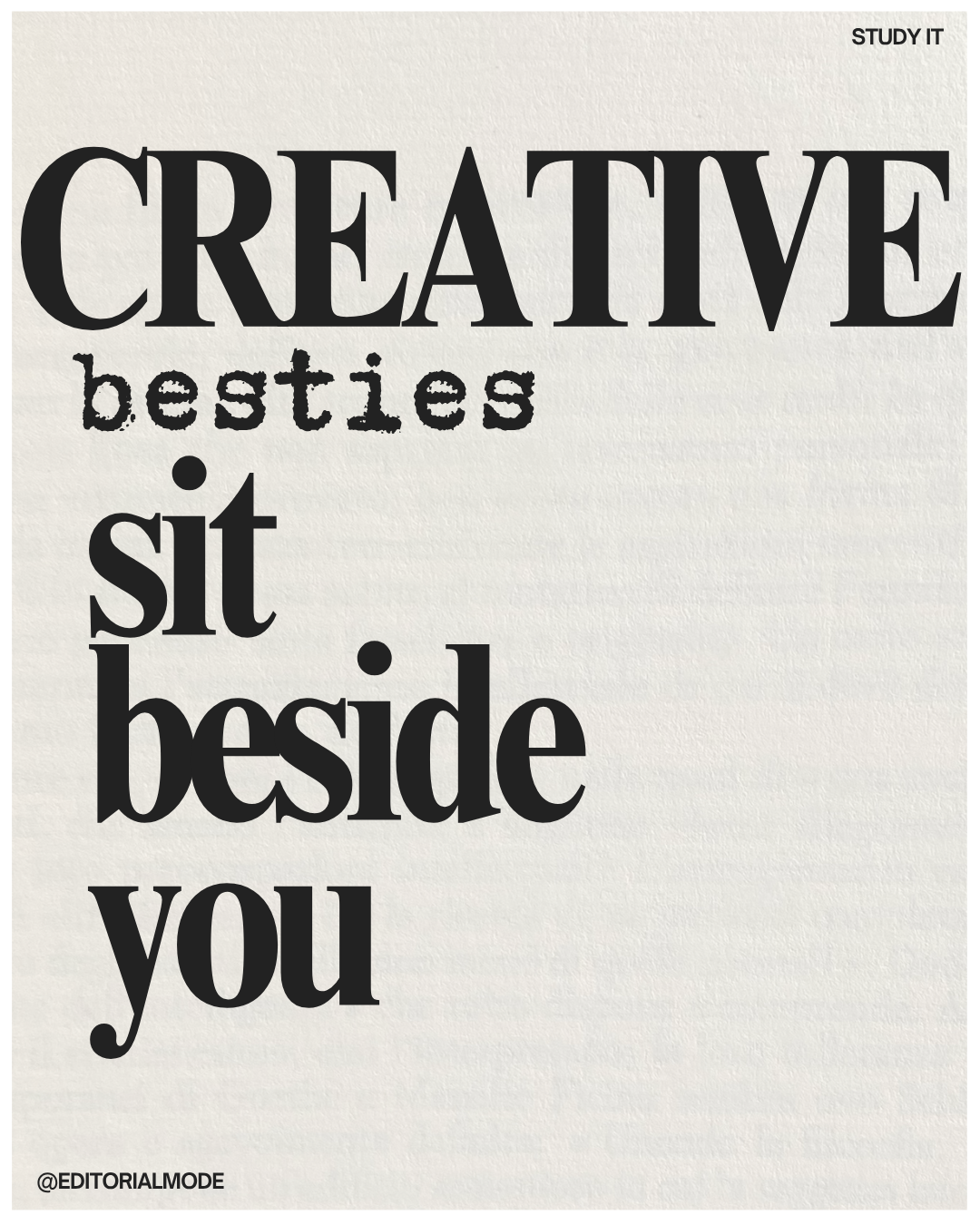 A motivational poster with the words "Creative besties sit beside you" in large black text on a beige background, with a small @EDITORIALMODE handle in the bottom left corner, and "STUDY IT" in the top right corner.