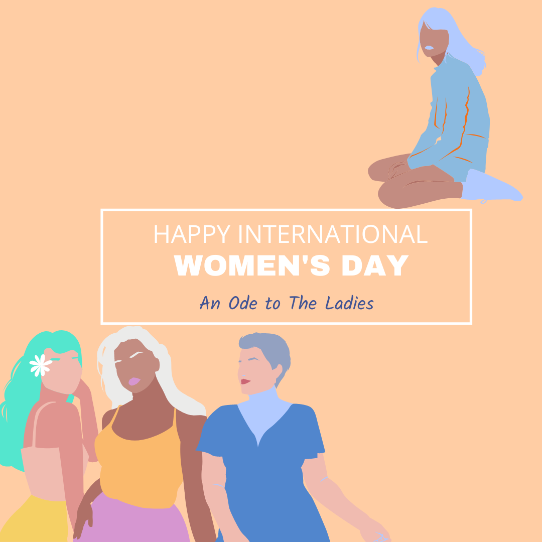 Happy Internaional Women's Day: An Ode to the Ladies
