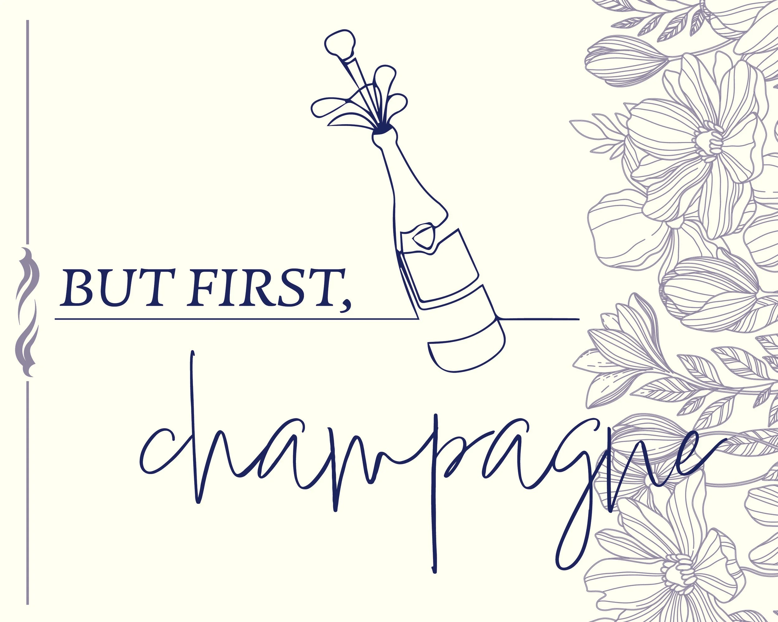 A graphic design with the phrase "But first, champagne" written in stylish fonts, accompanied by a line drawing of a champagne bottle spraying. Floral patterns decorate the right side of the image.